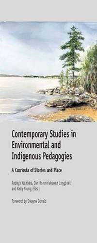 Contemporary Studies in Environmental and Indigenous Pedagogies: A Curricula of Stories and Place de Andrejs Kulnieks