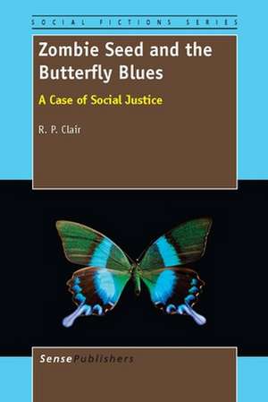 Zombie Seed and the Butterfly Blues: A Case of Social Justice de R.P. Clair