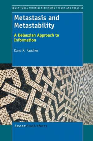 Metastasis and Metastability: A Deleuzian Approach to Information de Kane X. Faucher