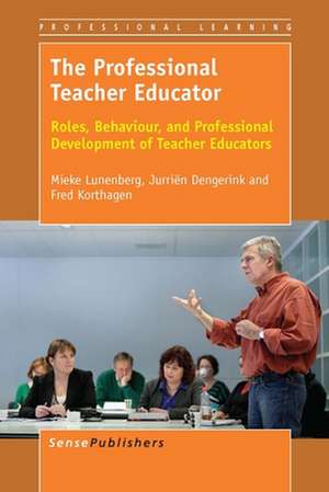 The Professional Teacher Educator: Roles, Behaviour, and Professional Development of Teacher Educators de Mieke Lunenberg