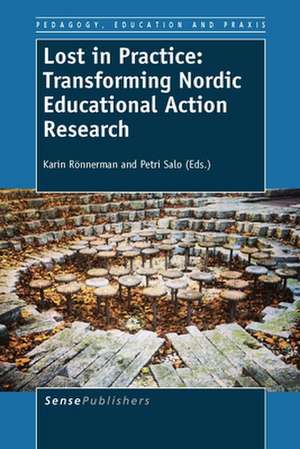 Lost in Practice: Transforming Nordic Educational Action Research de Karin Rönnerman