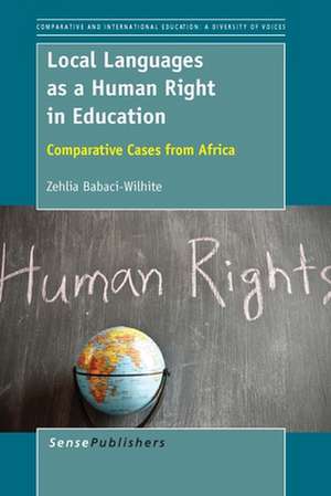 Local Languages as a Human Right in Education: Comparative Cases from Africa de Zehlia Babaci-Wilhite