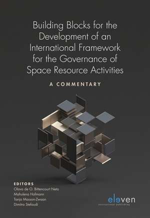 Building Blocks for the Development of an International Framework for the Governance of Space Resource Activities de Olavo de O. Bittencourt Neto