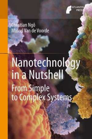 Nanotechnology in a Nutshell: From Simple to Complex Systems de Christian Ngô