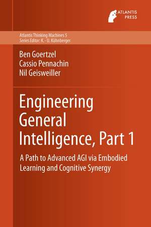 Engineering General Intelligence, Part 1: A Path to Advanced AGI via Embodied Learning and Cognitive Synergy de Ben Goertzel