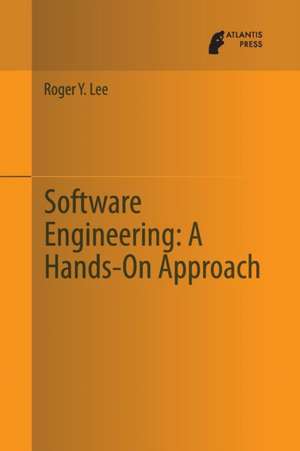 Software Engineering: A Hands-On Approach de Roger Y. Lee