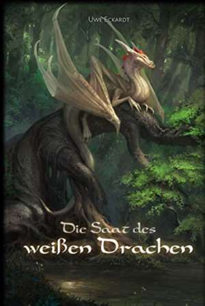 Die Saat des weißen Drachen de Uwe Eckardt