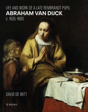 ABRAHAM VAN DIJCK 1635-1680 de David De Witt