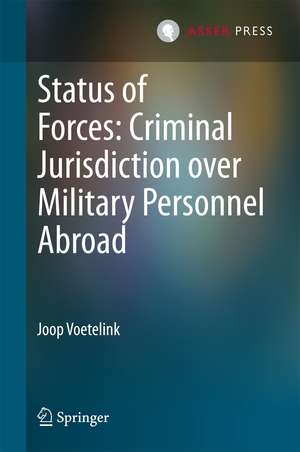 Status of Forces: Criminal Jurisdiction over Military Personnel Abroad de Joop Voetelink