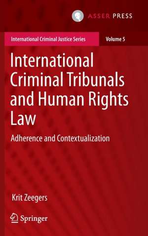 International Criminal Tribunals and Human Rights Law: Adherence and Contextualization de Krit Zeegers