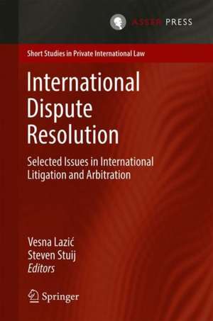 International Dispute Resolution: Selected Issues in International Litigation and Arbitration de Vesna Lazić