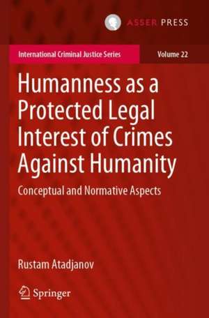 Humanness as a Protected Legal Interest of Crimes Against Humanity: Conceptual and Normative Aspects de Rustam Atadjanov