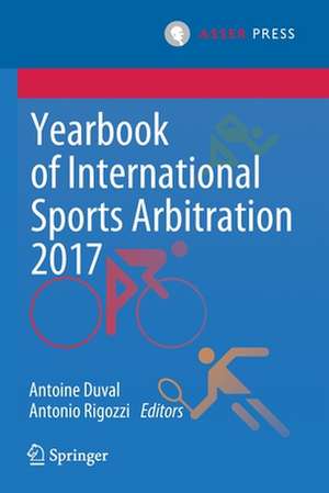 Yearbook of International Sports Arbitration 2017 de Antoine Duval