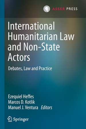 International Humanitarian Law and Non-State Actors: Debates, Law and Practice de Ezequiel Heffes