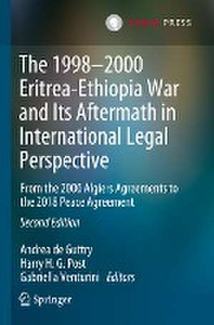 The 1998–2000 Eritrea-Ethiopia War and Its Aftermath in International Legal Perspective: From the 2000 Algiers Agreements to the 2018 Peace Agreement de Andrea de Guttry