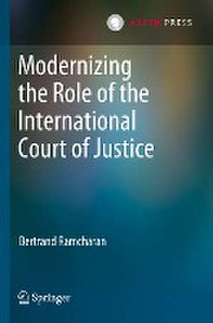 Modernizing the Role of the International Court of Justice de Bertrand Ramcharan