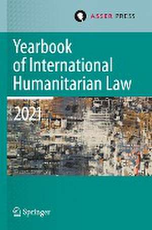 Yearbook of International Humanitarian Law, Volume 24 (2021): Cultures of International Humanitarian Law de Heike Krieger