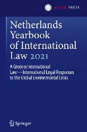 Netherlands Yearbook of International Law 2021: A Greener International Law—International Legal Responses to the Global Environmental Crisis de Daniëlla Dam-de Jong