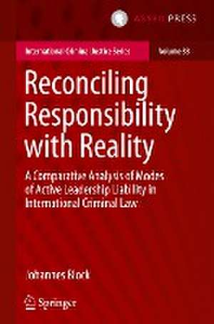 Reconciling Responsibility with Reality: A Comparative Analysis of Modes of Active Leadership Liability in International Criminal Law de Johannes Block