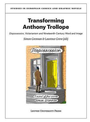 Transforming Anthony Trollope: Dispossession, Victorianism and Nineteenth-Century Word and Image de Simon Grennan