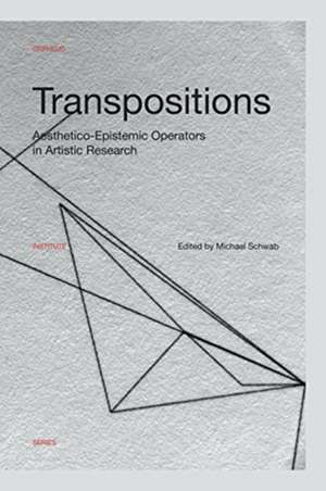 Transpositions: Aesthetico-Epistemic Operators in Artistic Research de Michael Schwab