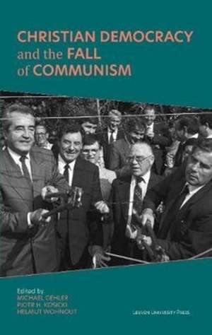 Christian Democracy and the Fall of Communism de Michael Gehler