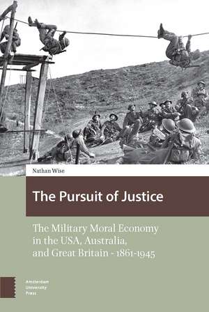 The Pursuit of Justice: The Military Moral Economy in the USA, Australia, and Great Britain — 1861–1945 de Nathan Wise