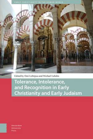 Tolerance, Intolerance, and Recognition in Early Christianity and Early Judaism de Outi Lehtipuu