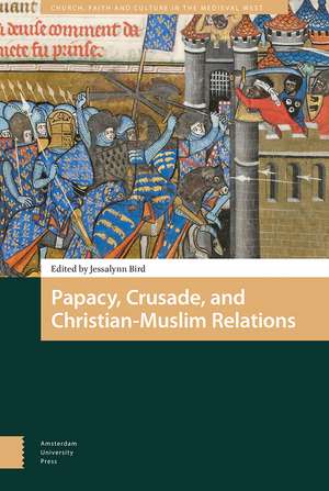 Papacy, Crusade, and Christian–Muslim Relations de Jessalynn Bird