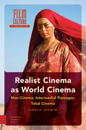 Realist Cinema as World Cinema – Non–cinema, Intermedial Passages, Total Cinema de Lúcia Nagib