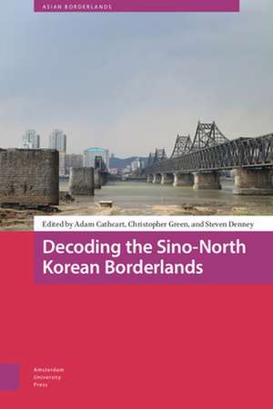 Decoding the Sino–North Korean Borderlands de Adam Cathcart