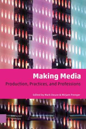 Making Media – Production, Practices, and Professions de Mark Deuze