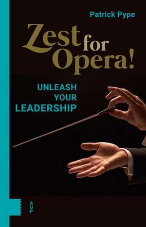 Zest for Opera! – Unleash your Leadership de Patrick Pype