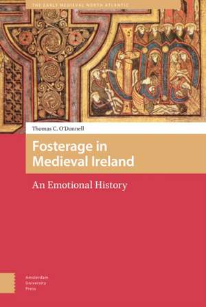 Fosterage in Medieval Ireland – An Emotional History de Thomas O`donnell