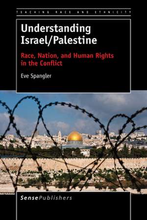 Understanding Israel/Palestine: Race, Nation, and Human Rights in the Conflict de Eve Spangler