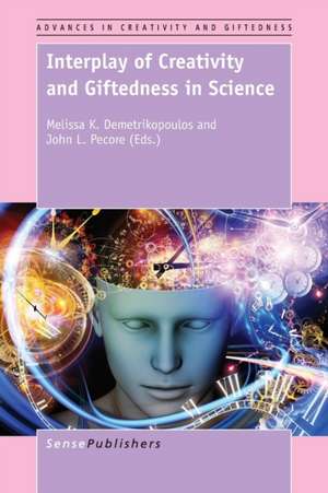 Interplay of Creativity and Giftedness in Science de Melissa K. Demetrikopoulos