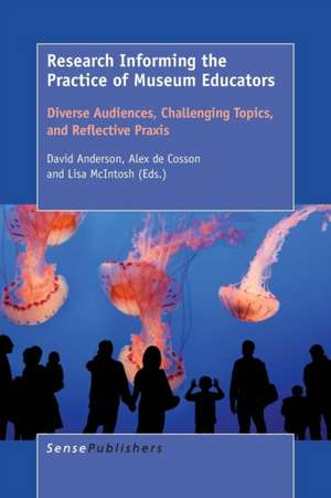 Research Informing the Practice of Museum Educators: Diverse Audiences, Challenging Topics, and Reflective Praxis de David Anderson