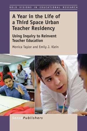 A Year in the Life of a Third Space Urban Teacher Residency: Using Inquiry to Reinvent Teacher Education de Monica Taylor