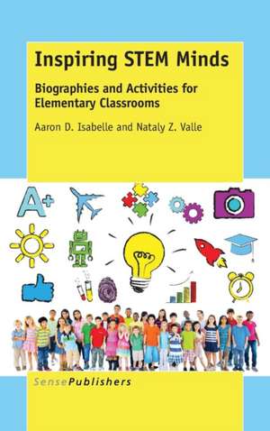 Inspiring STEM Minds: Biographies and Activities for Elementary Classrooms de Aaron D. Isabelle