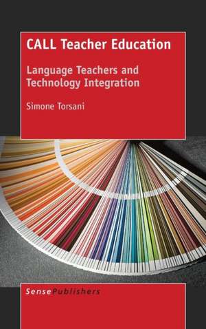 CALL Teacher Education: Language Teachers and Technology Integration de Simone Torsani