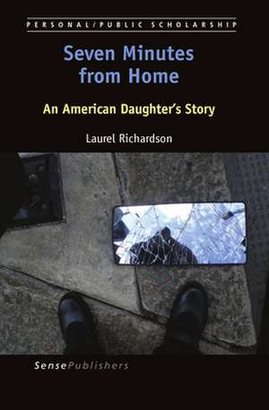 Seven Minutes from Home: An American Daughter's Story de Laurel Richardson