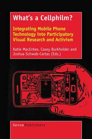 What's a Cellphilm?: Integrating Mobile Phone Technology into Participatory Visual Research and Activism de Katie MacEntee