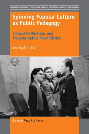 Spinning Popular Culture as Public Pedagogy: Critical Reflections and Transformative Possibilities de Jon Austin