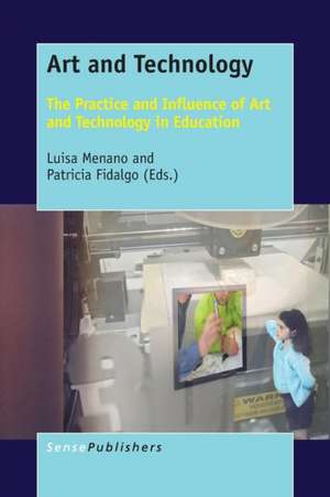 Art and Technology: The Practice and Influence of Art and Technology in Education de Luisa Menano