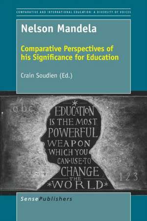 Nelson Mandela: Comparative Perspectives of his Significance for Education de Crain Soudien