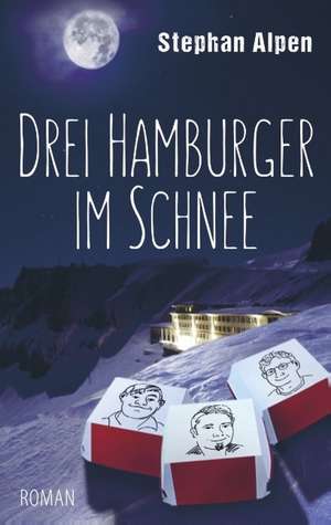 Drei Hamburger im Schnee de Stephan Alpen