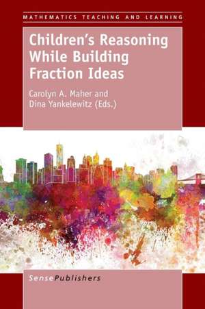Children's Reasoning While Building Fraction Ideas de Carolyn A. Maher