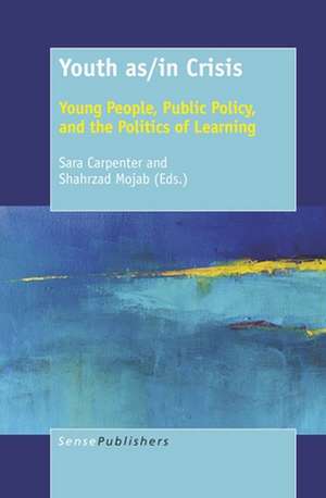 Youth as/in Crisis: Young People, Public Policy, and the Politics of Learning de Sara Carpenter