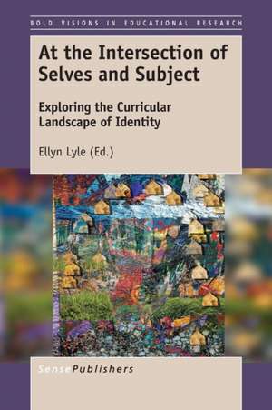 At the Intersection of Selves and Subject: Exploring the Curricular Landscape of Identity de Ellyn Lyle