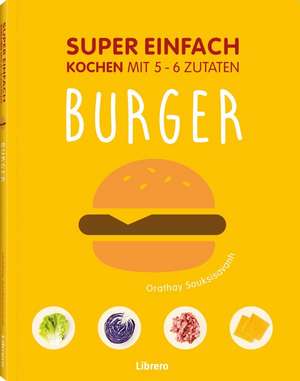 Super einfach - Burger de Orathay Souksisavanh